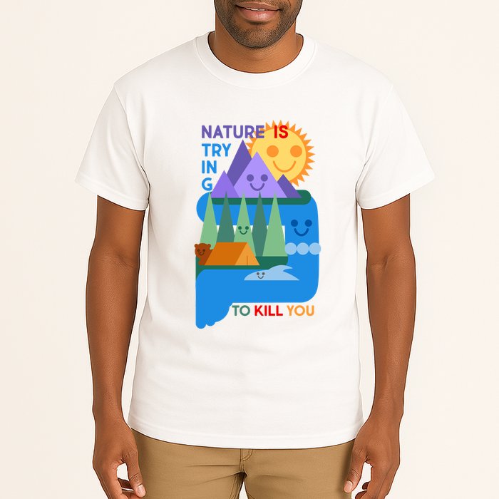 Funny Nature Is Trying To Kill You Tall T-Shirt