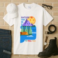 Funny Nature Is Trying To Kill You Tall T-Shirt
