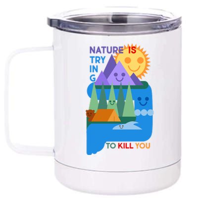 Funny Nature Is Trying To Kill You 12 oz Stainless Steel Tumbler Cup