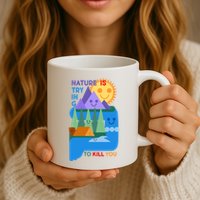 Funny Nature Is Trying To Kill You Mug