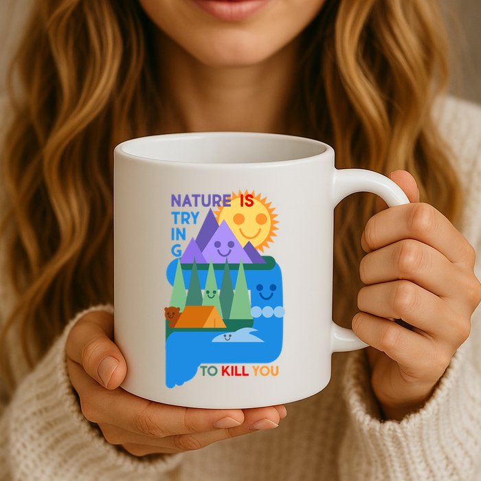 Funny Nature Is Trying To Kill You Mug