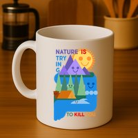 Funny Nature Is Trying To Kill You Mug