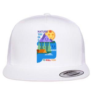 Funny Nature Is Trying To Kill You Flat Bill Trucker Hat