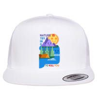 Funny Nature Is Trying To Kill You Flat Bill Trucker Hat