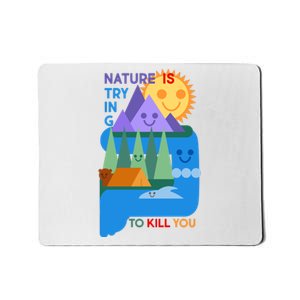 Funny Nature Is Trying To Kill You Mousepad