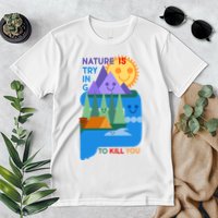 Funny Nature Is Trying To Kill You Premium T-Shirt