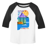 Funny Nature Is Trying To Kill You Toddler Fine Jersey T-Shirt