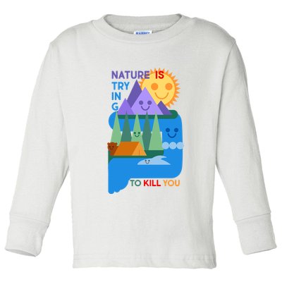 Funny Nature Is Trying To Kill You Toddler Long Sleeve Shirt