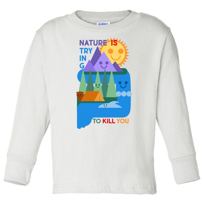 Funny Nature Is Trying To Kill You Toddler Long Sleeve Shirt