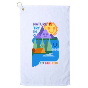 Funny Nature Is Trying To Kill You Platinum Collection Golf Towel