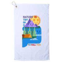 Funny Nature Is Trying To Kill You Platinum Collection Golf Towel