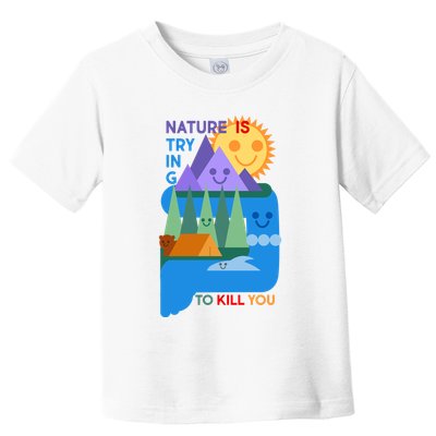 Funny Nature Is Trying To Kill You Toddler T-Shirt