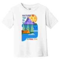 Funny Nature Is Trying To Kill You Toddler T-Shirt