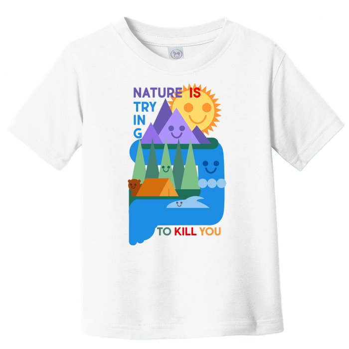 Funny Nature Is Trying To Kill You Toddler T-Shirt