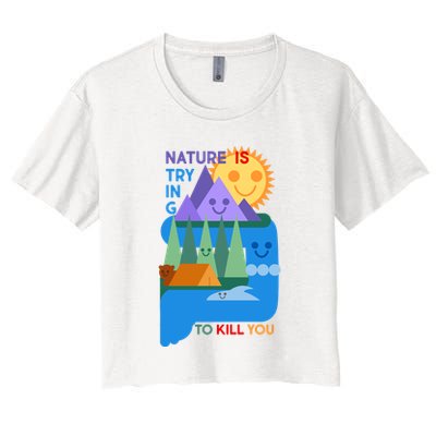 Funny Nature Is Trying To Kill You Crop Top