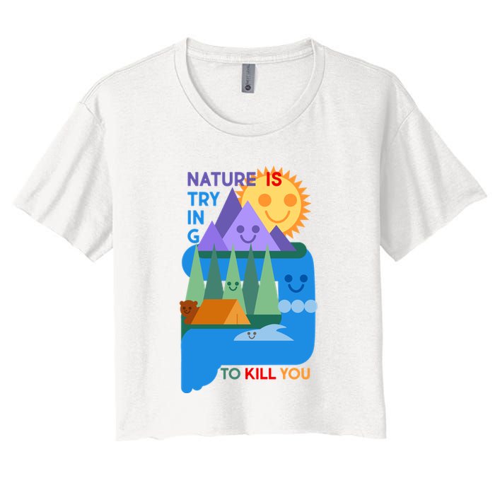 Funny Nature Is Trying To Kill You Crop Top
