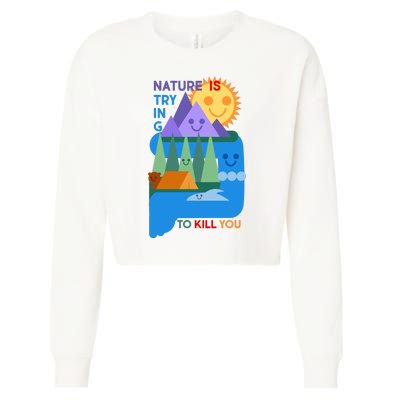 Funny Nature Is Trying To Kill You Cropped Pullover Crew