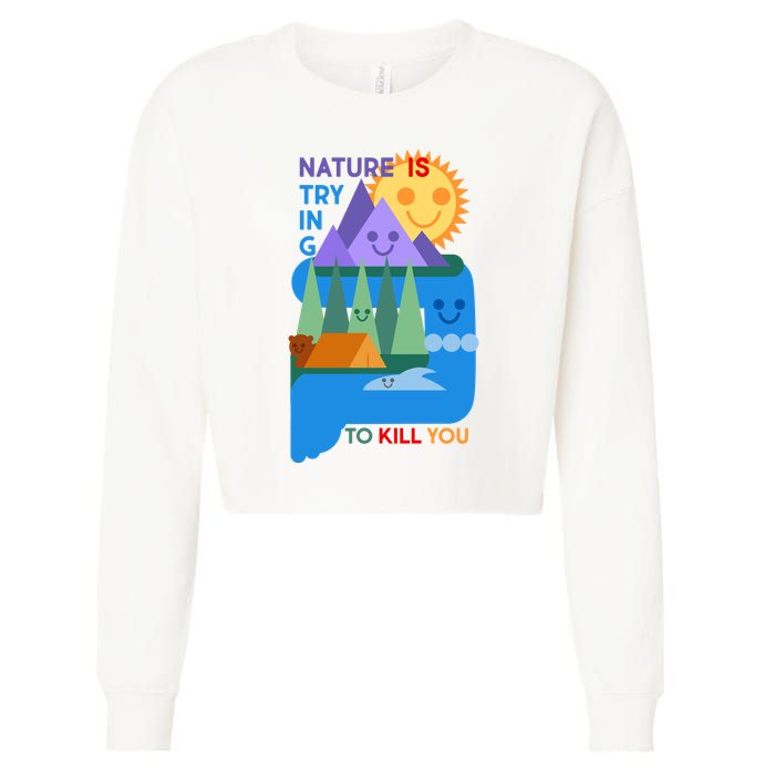 Funny Nature Is Trying To Kill You Cropped Pullover Crew