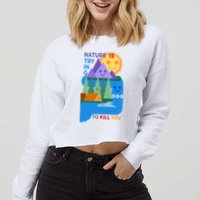 Funny Nature Is Trying To Kill You Cropped Pullover Crew