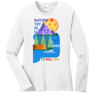 Funny Nature Is Trying To Kill You Ladies Long Sleeve Shirt