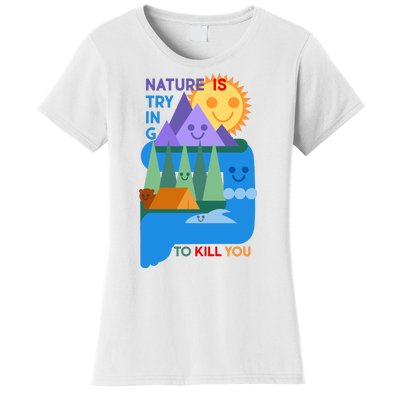 Funny Nature Is Trying To Kill You Women's T-Shirt