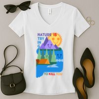 Funny Nature Is Trying To Kill You Women's V-Neck T-Shirt