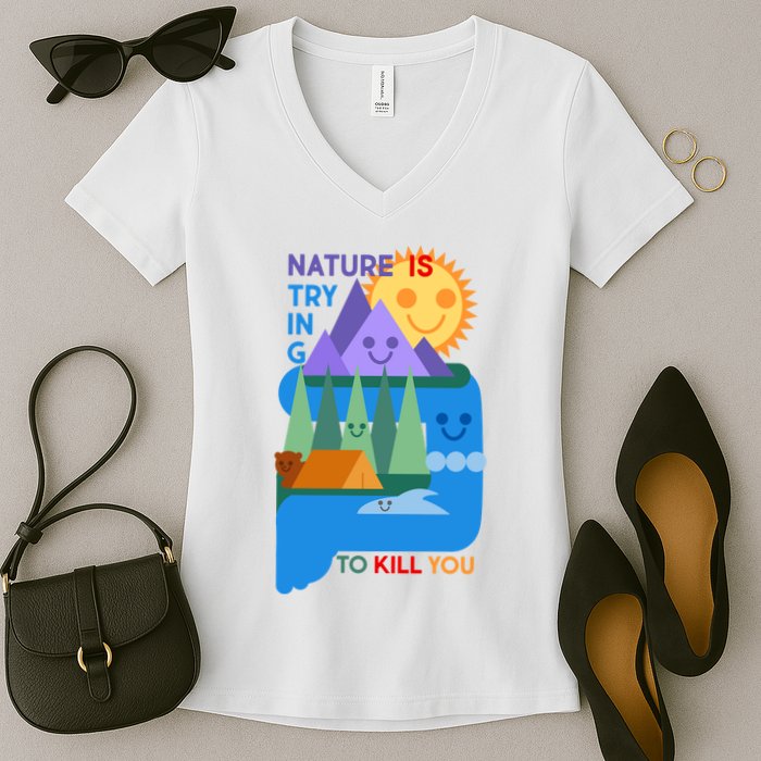 Funny Nature Is Trying To Kill You Women's V-Neck T-Shirt