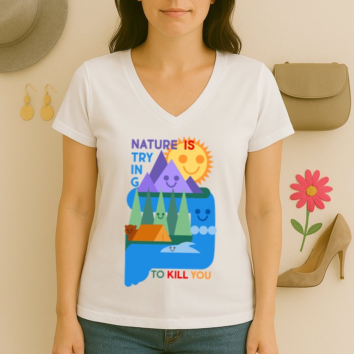 Funny Nature Is Trying To Kill You Women's V-Neck T-Shirt