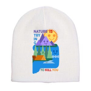 Funny Nature Is Trying To Kill You Short Acrylic Beanie