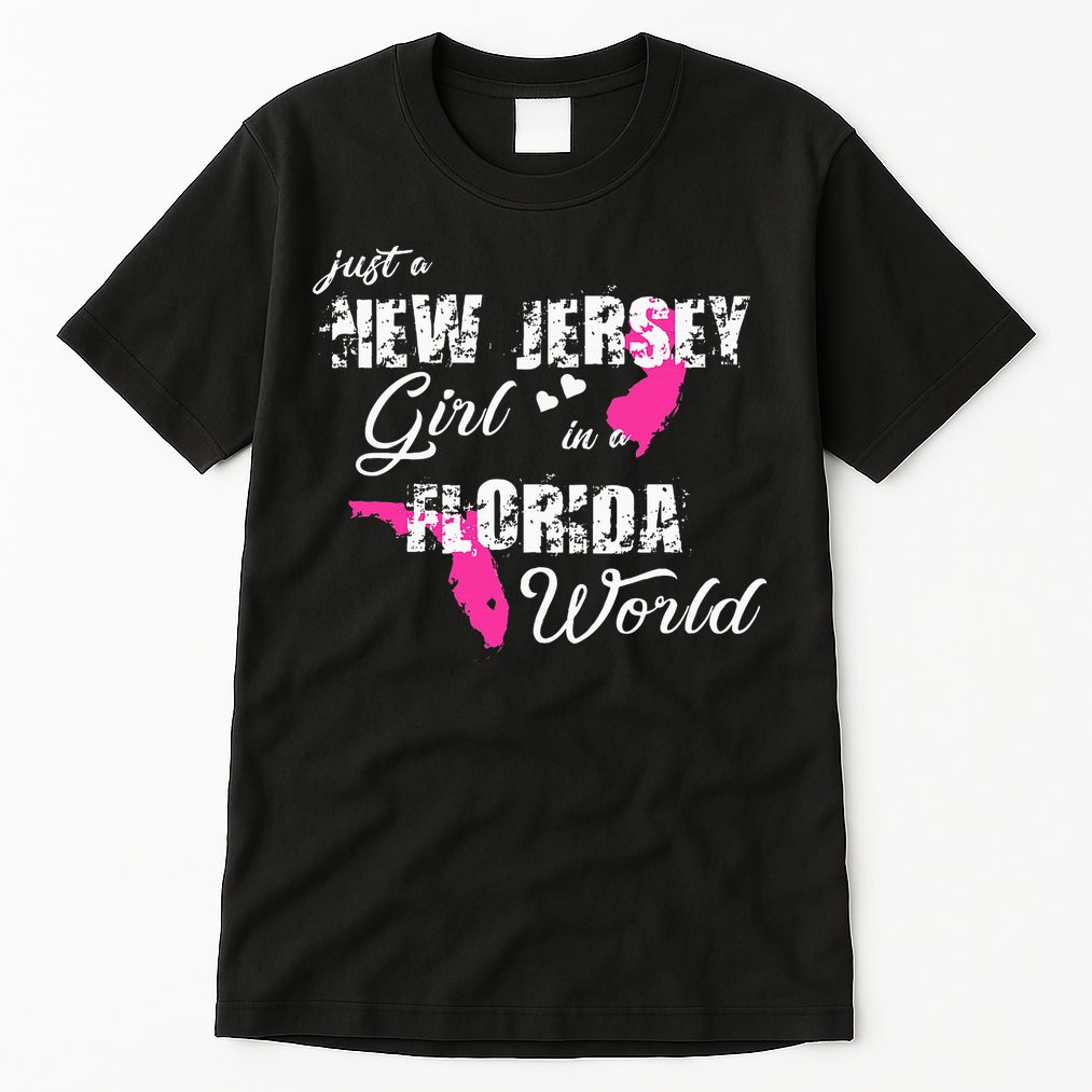 Funny New Jersey S Just A New Jersey Girl In A Florida Tall T-Shirt