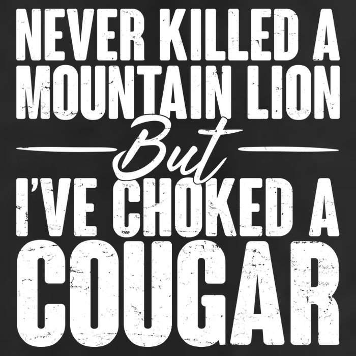 Funny Never Killed A Mountain Lion But I've Choked A Cougar Cool Comfort Performance Bucket Hat