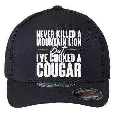 Funny Never Killed A Mountain Lion But I've Choked A Cougar Flexfit Unipanel Trucker Cap
