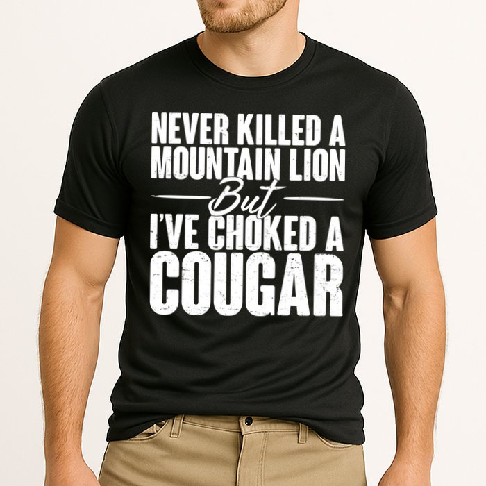 Funny Never Killed A Mountain Lion But I've Choked A Cougar Performance Shirt