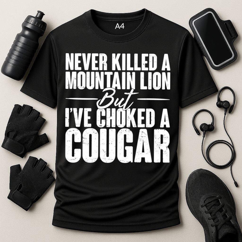 Funny Never Killed A Mountain Lion But I've Choked A Cougar Performance Shirt
