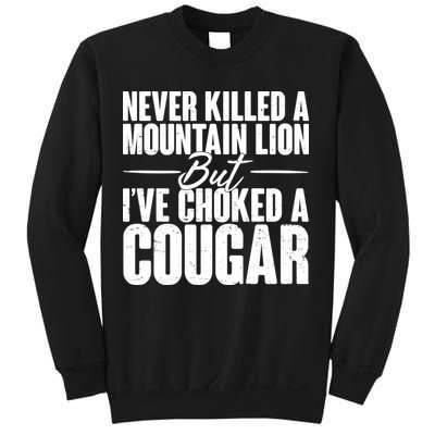 Funny Never Killed A Mountain Lion But I've Choked A Cougar Sweatshirt