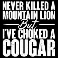 Funny Never Killed A Mountain Lion But I've Choked A Cougar Backpack