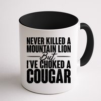 Funny Never Killed A Mountain Lion But I've Choked A Cougar Mug