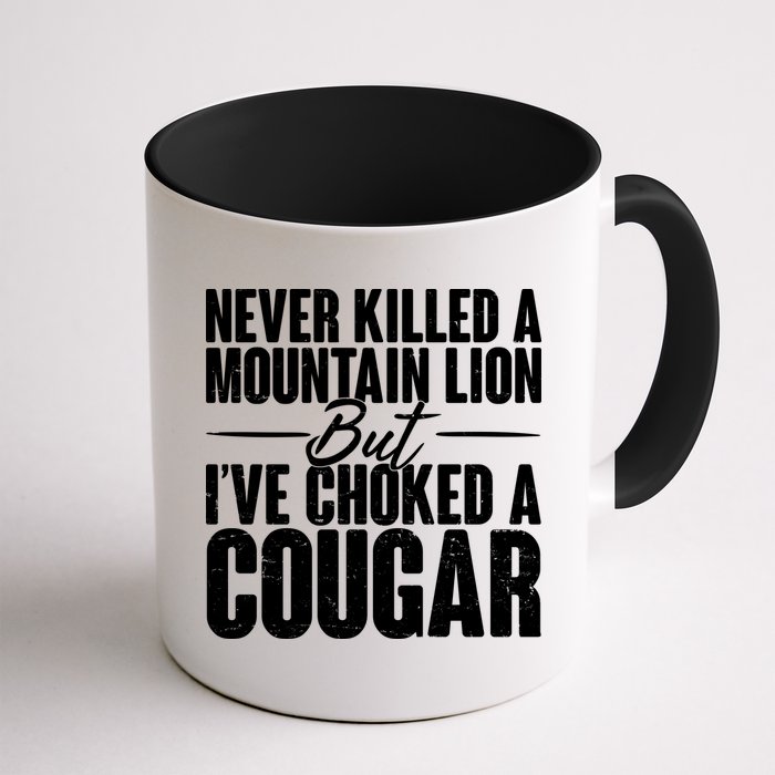 Funny Never Killed A Mountain Lion But I've Choked A Cougar Mug