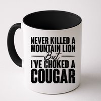 Funny Never Killed A Mountain Lion But I've Choked A Cougar Mug