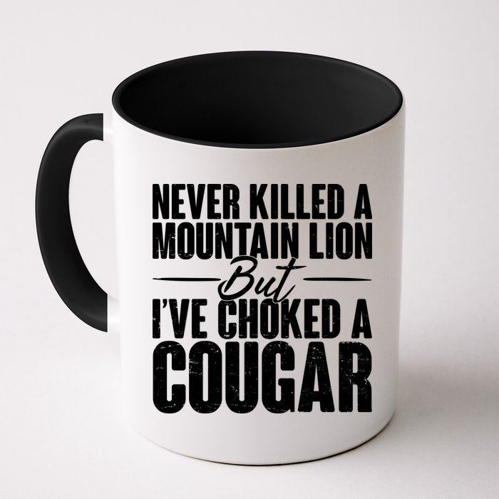 Funny Never Killed A Mountain Lion But I've Choked A Cougar Mug