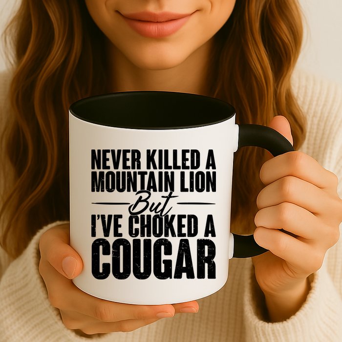 Funny Never Killed A Mountain Lion But I've Choked A Cougar Mug