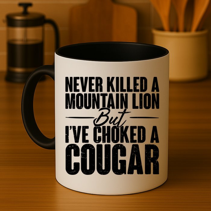 Funny Never Killed A Mountain Lion But I've Choked A Cougar Mug