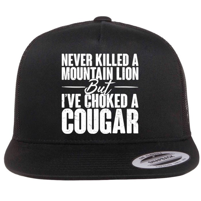 Funny Never Killed A Mountain Lion But I've Choked A Cougar Flatbill Hat