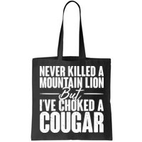 Funny Never Killed A Mountain Lion But I've Choked A Cougar Bag