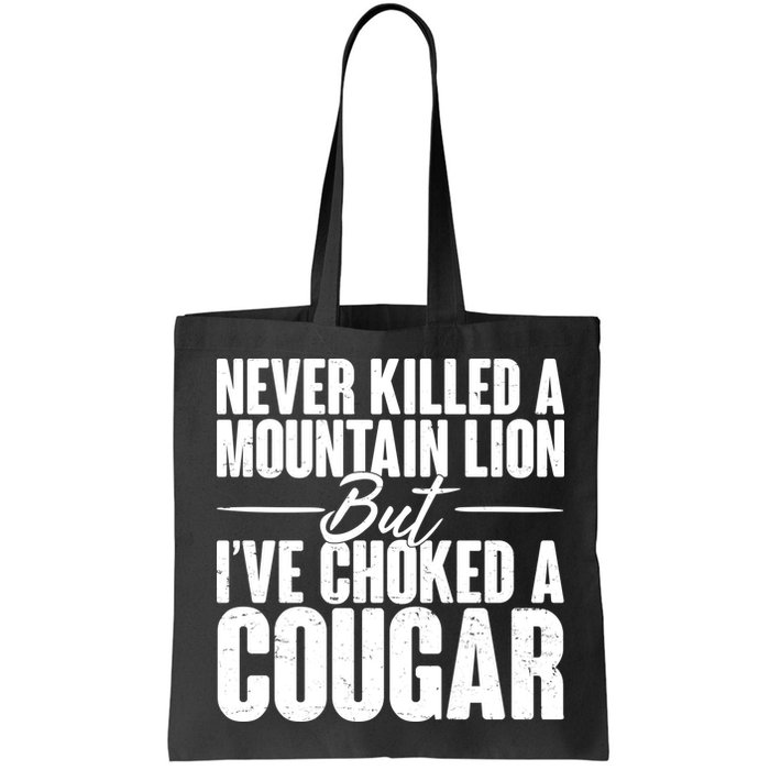 Funny Never Killed A Mountain Lion But I've Choked A Cougar Bag