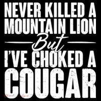 Funny Never Killed A Mountain Lion But I've Choked A Cougar Cooling Performance Long Sleeve Crew