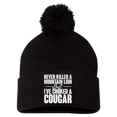 Funny Never Killed A Mountain Lion But I've Choked A Cougar Pom Pom 12in Knit Beanie