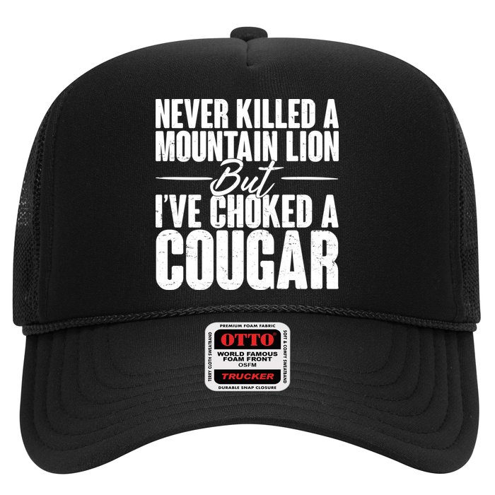 Funny Never Killed A Mountain Lion But I've Choked A Cougar Trucker Hat