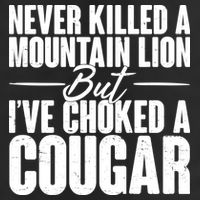 Funny Never Killed A Mountain Lion But I've Choked A Cougar Trucker Hat