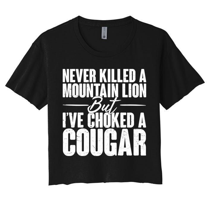 Funny Never Killed A Mountain Lion But I've Choked A Cougar Crop Top